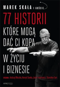 77 historii które mogą dać ci kopa w życiu i biznesie - Marek Skała