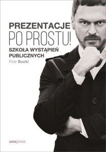 Prezentacje. Po prostu - Piotr Bucki
