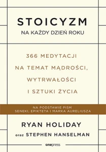 Stoicyzm na każdy dzień roku 366 medytacji na temat mądrości wytrwałości i sztuki życia - Ryan Holiday, Stephen Hanselman