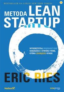 Metoda lean startup wykorzystaj innowacyjne narzędzia i stwórz firmę która zdobędzie rynek - Eric Ries
