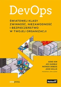Devops światowej klasy zwinność niezawodność i bezpieczeństwo w twojej organizacji - Gene Kim, Patrick Debois, John Willis