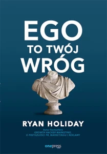 Ego to twój wróg - Ryan Holiday