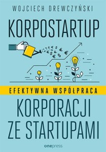 Korpostartup efektywna współpraca korporacji ze startupami - Wojciech Drewczyński