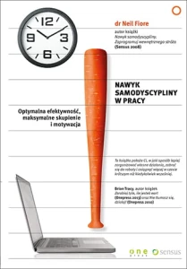 Nawyk samodyscypliny w pracy optymalna efektywność maksymalne skupienie i motywacja - Neil Fiore