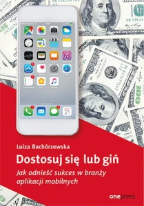 Dostosuj się lub giń jak odnieść sukces w branży aplikacji mobilnych - Luiza Bachórzewska