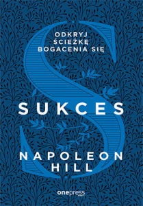 Sukces. Odkryj ścieżkę bogacenia się - Napoleon Hill