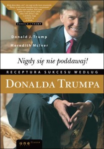 Nigdy się nie poddawaj! Receptura sukcesu według Donalda Trumpa - Donald J. Trump,Meredith McIver