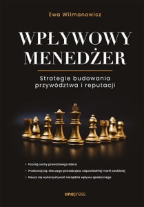 Wpływowy menedżer. Strategie budowania przywództwa i reputacji - Ewa Wilmanowicz