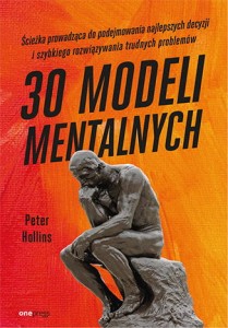 30 modeli mentalnych. Ścieżka prowadząca do podejmowania najlepszych decyzji i szybkiego rozwiązywania trudnych problemów - Peter Hollins