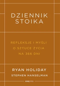 Dziennik stoika. Refleksje i myśli o sztuce życia na 366 dni - Ryan Holiday,Stephen Hanselman