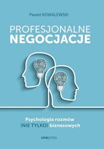 Profesjonalne negocjacje. Psychologia rozmów (nie tylko) biznesowych - Paweł Kowalewski