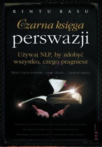 Czarna księga perswazji. Używaj NLP, by zdobyć wszystko, czego pragniesz - Rintu Basu