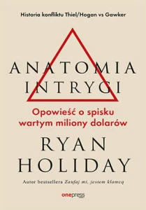 Anatomia intrygi. Opowieść o spisku wartym miliony dolarów - Ryan Holiday