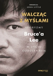 Walcząc z myślami. Aforyzmy Bruce'a Lee w życiu codziennym - Bruce Lee,John Little