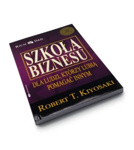 Szkoła biznesu. Dla ludzi którzy lubią pomagać innym - Robert T. Kiyosaki, Sharon L. Lechter