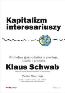 Kapitalizm interesariuszy. Globalna gospodarka a postęp, ludzie i planeta - Klaus Schwab,Peter Vanham