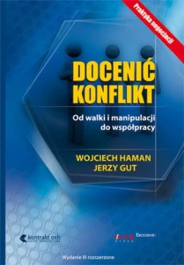 Docenić konflikt. Od walki i manipulacji do współpracy wyd. 3 - Wojciech Haman,Jerzy Gut