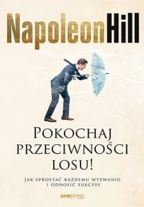 Pokochaj przeciwności losu! Jak sprostać każdemu wyzwaniu i odnosić sukcesy - Napoleon Hill,Satish Verma,Don Green