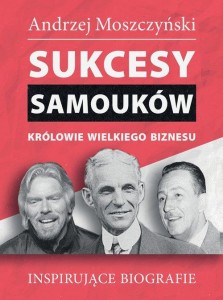 Sukcesy samouków. Królowie wielkiego biznesu - Andrzej Moszczyński