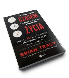 Zapanuj nad czasem i zostań panem swojego życia - Brian Tracy