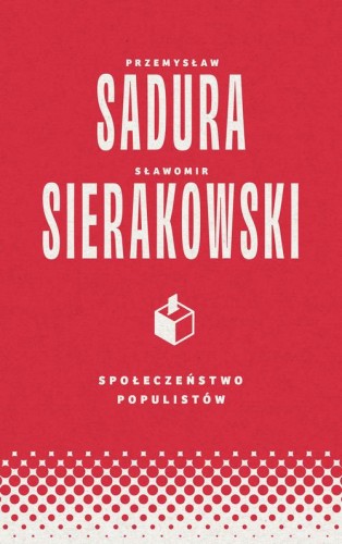 [EBOOK] Społeczeństwo populistów - Sławomir Sierakowski Przemysław Sadura