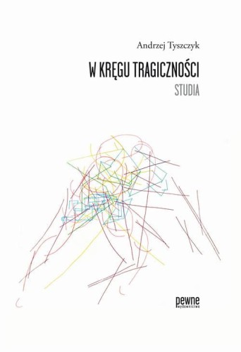 [EBOOK] W kręgu tragiczności. Studia - Andrzej Tyszczyk