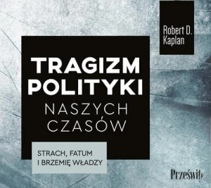 [Audiobook/Mp3] Tragizm polityki naszych czasów - Robert D. Kaplan 