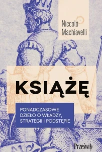 [EBOOK] Książę. Ponadczasowe dzieło o władzy, strategii i podstępie - Niccolò Machiavelli 