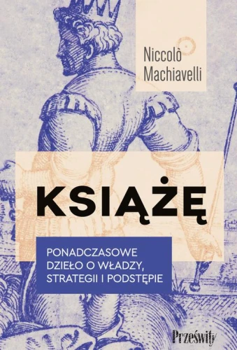 [EBOOK] Książę. Ponadczasowe dzieło o władzy, strategii i podstępie - Niccolò Machiavelli