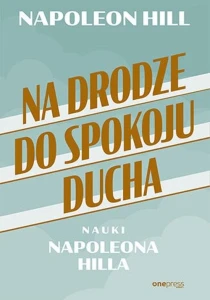 Na drodze do spokoju ducha - Napoleon Hill