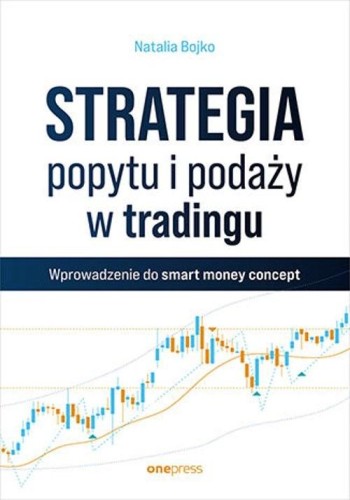 Strategia popytu i podaży w tradingu Wprowadzenie do smart money concept - Natalia Bojko-dd1d3b2f28bdeb38cfbc17bede8e0c42