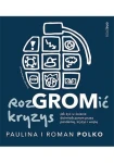 RozGROMić kryzys. Jak żyć w świecie doświadczonym przez pandemię, kryzys i wojnę - Paulina i Roman Polko