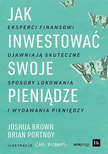 Jak inwestować swoje pieniądze. Eksperci finansowi ujawniają skuteczne sposoby lokowania i wydawania pieniędzy - Joshua Brown-802cea8e752cef726e89210feb1bae73