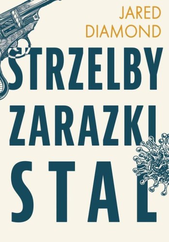 Strzelby, zarazki i stal. Krótka historia ludzkości - Jared Diamond, Tomasz Tesznar-606299f1082e7e517546d2fb9dd2e889