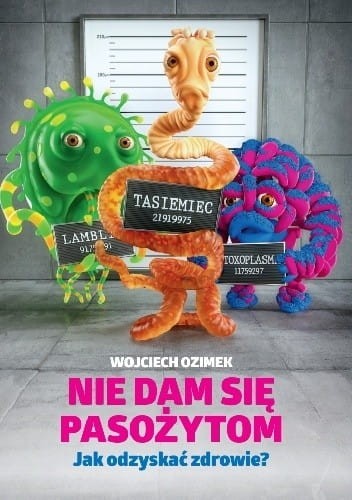 Nie dam się pasożytom. Jak odzyskać zdrowie? - Wojciech Ozimek-d2489fcf36e34d56e7ef078804954351