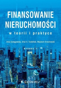 Finansowanie nieruchomości w teorii i praktyce - Anna Szelągowska, Wojciech Orzechowski, Artur A Trzebiński