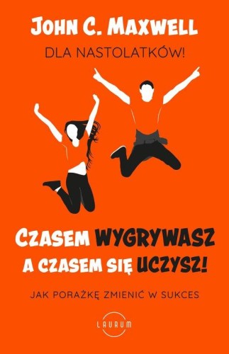 Czasem wygrywasz a czasem się uczysz dla nastolatków jak porażkę zmienić w sukces - John C. Maxwell-040beee244e2667e18bf439cd8e4ae57