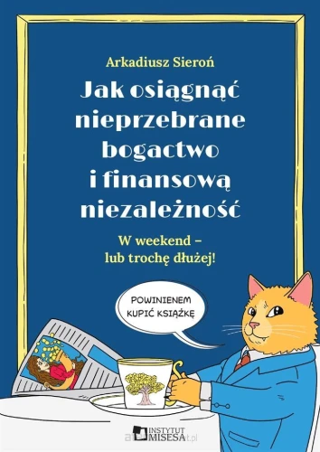 Jak osiągnąć nieprzebrane bogactwo i finansową... - Arkadiusz Sieroń-994d839a2491bf76cf385c996ba1d54b