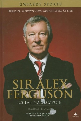 Sir Alex Ferguson - 25 lat na szczycie - David Meek, Tom Tyrrell-920ddfedbddac9a81db77eeba6674abd