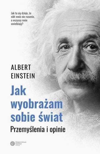 Jak wyobrażam sobie świat. Przemyślenia i opinie - Albert Einstein-9728199c8776e9f636a5b6a778aa51c4