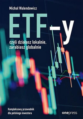 ETF-y, czyli działasz lokalnie, zarabiasz globalnie. - Michał Walendowicz-31c46f0886e979c92d21b81a23c86e8e