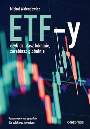 ETF-y, czyli działasz lokalnie, zarabiasz globalnie. - Michał Walendowicz-54da5f8e5baa2cdb07a40478dddd270a