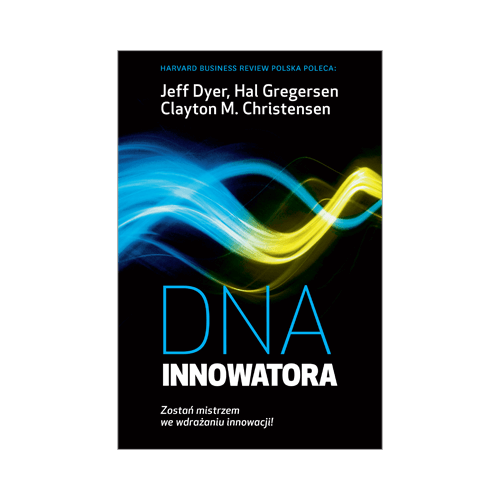 dna-innowatora-zostan-mistrzem-we-wdrazaniu-innowacji-jeff-dyer-hal-gregersen-clayton-m-christensen.png
