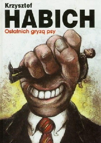 Ostatnich Gryzą Psy czyli o drodze do bogactwa - Krzysztof Habich-4b0a972d4a1047198b3215c417622945