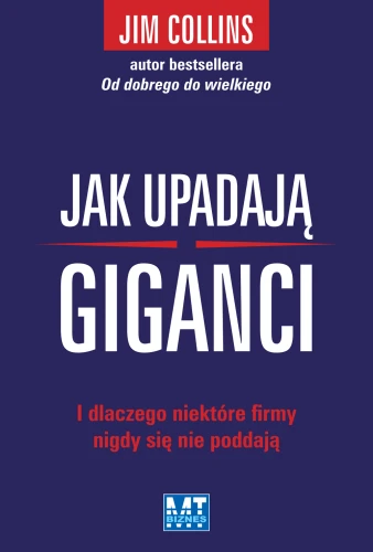 Jak upadają giganci i dlaczego niektóre firmy nigdy się nie poddają - Jim Collins-35464