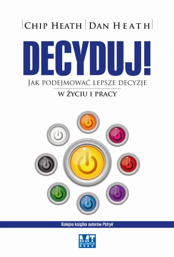 Decyduj jak podejmować lepsze decyzje w życiu i pracy - Chip Heath-35290
