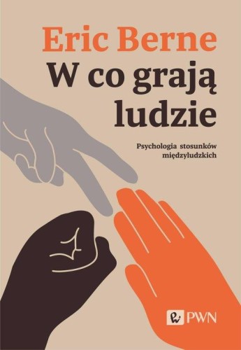W co grają ludzie. Psychologia stosunków międzyludzkich - Eric Berne-da88058806ae0b80d56b44da69447eb2