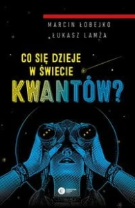 Co się dzieje w świecie kwantów? - Łukasz Lamża, Marcin Łobejko