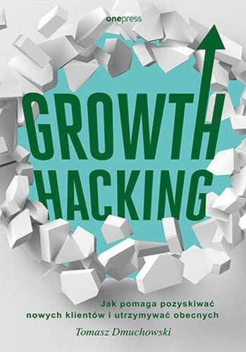Growth Hacking: Jak pomaga pozyskiwać nowych... - Tomasz Dmuchowski-a97c99c4f763195dc604c47f886c00d1