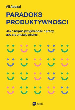 Paradoks produktywności. Jak czerpać przyjemność z pracy, aby się chciało chcieć - Ali Abdaal-edcc8c503375109c2a4a65e6bda265b7